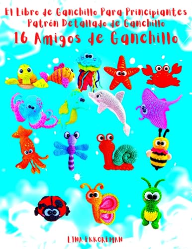 El Libro de Ganchillo Para Principiantes Patrón Detallado de Ganchillo 16 Amigos de Ganchillo: Para Principiantes (SPAIN)