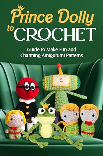 Prince Dolly to Crochet: Guide to Make Fun and Charming Amigurumi Patterns: Amigurumi Dolls (English Edition)